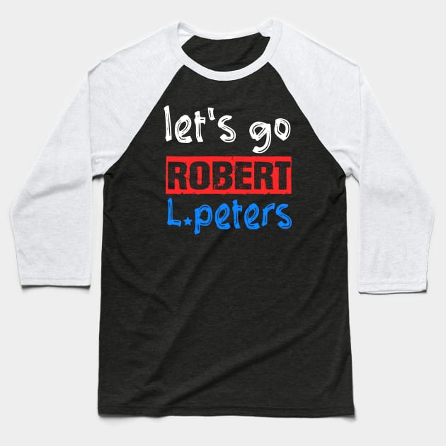 Let's Go Robert L. Peters Anti Trump Political Pro Biden Baseball T-Shirt by Sunoria